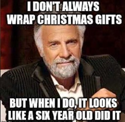 I Don't Always Wrap Christmas Gifts Meme
