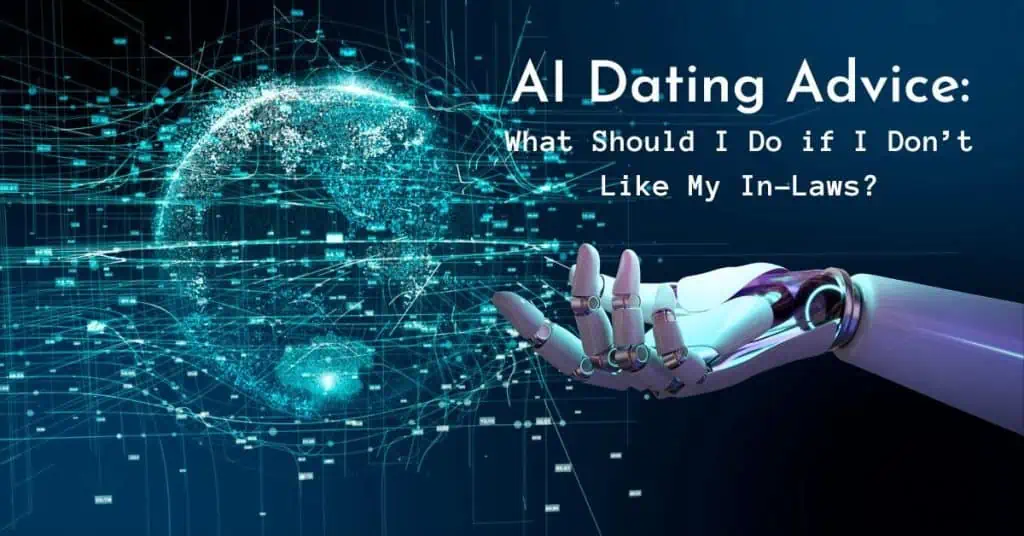 AI Dating Advice: What Should I Do If I Don't Like My In-Laws?